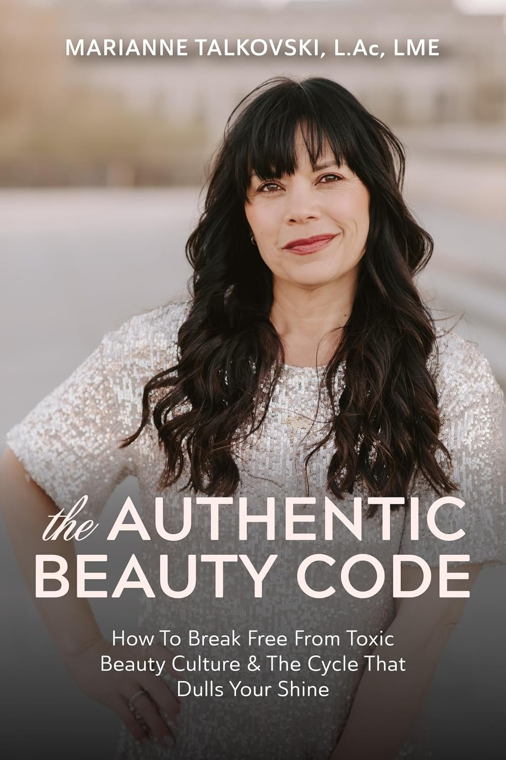 The Authentic Beauty Code: How to Break Free from Toxic Beauty Standards & The Cycle That Dulls Your Shine